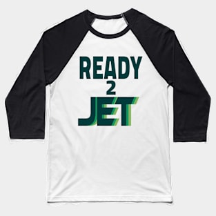 Ready To Jet (Dark Letters) Baseball T-Shirt